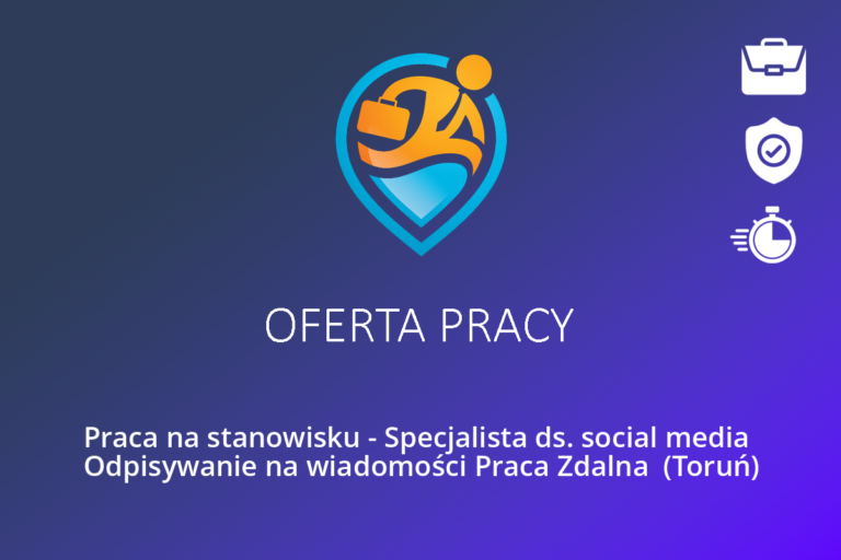 Praca na stanowisku – Specjalista ds. social media Odpisywanie na wiadomości Praca Zdalna (Toruń)