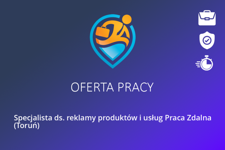 Specjalista ds. reklamy produktów i usług Praca Zdalna (Toruń)