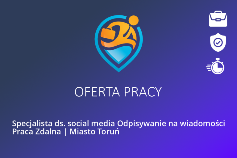 Specjalista ds. social media Odpisywanie na wiadomości Praca Zdalna | Miasto Toruń