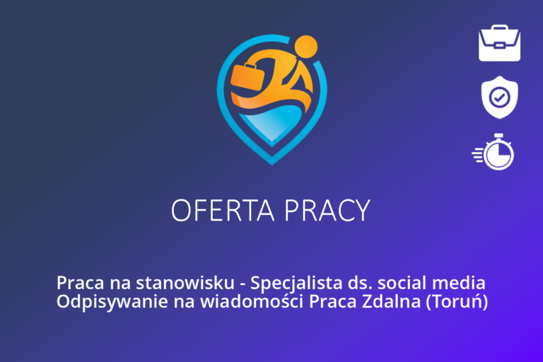 Praca na stanowisku – Specjalista ds. social media Odpisywanie na wiadomości Praca Zdalna (Toruń)