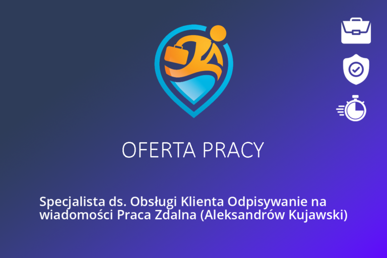 Specjalista ds. Obsługi Klienta Odpisywanie na wiadomości Praca Zdalna (Aleksandrów Kujawski)