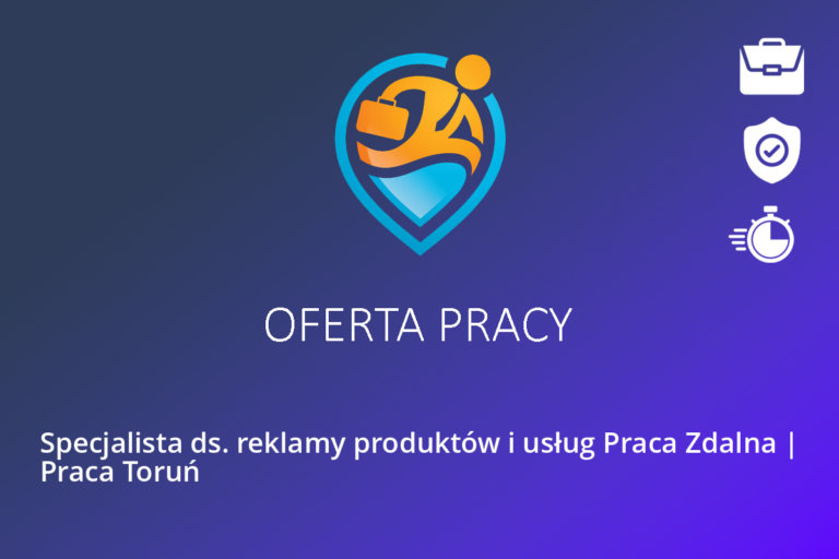 Specjalista ds. reklamy produktów i usług Praca Zdalna | Praca Toruń