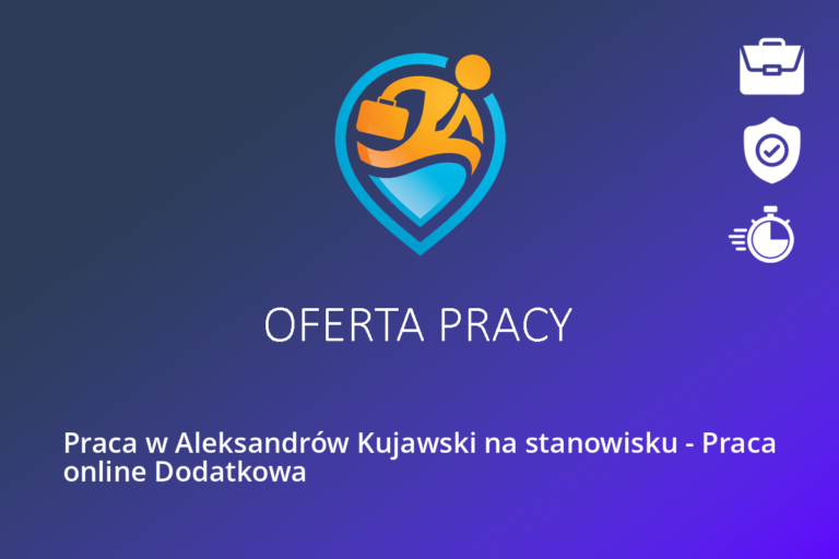 Praca w Aleksandrów Kujawski na stanowisku – Praca online Dodatkowa